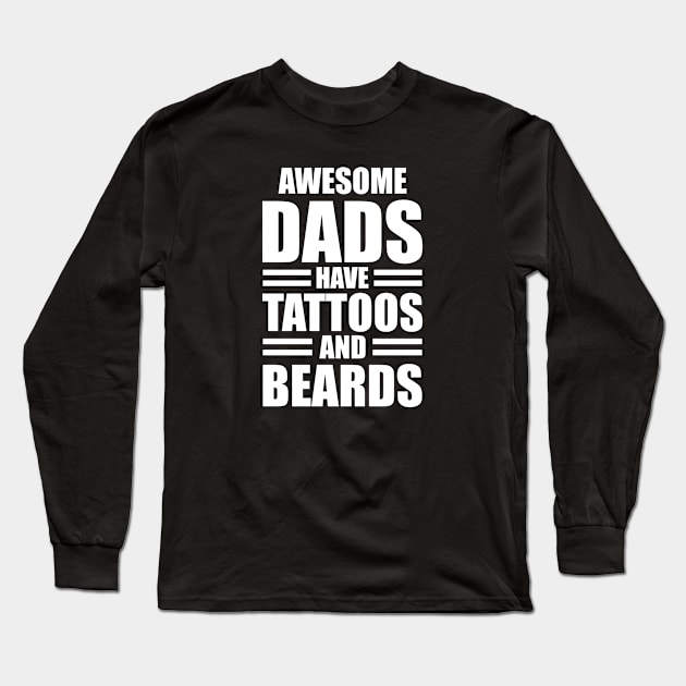 Awesome dads have tattoos and beards w Long Sleeve T-Shirt by KC Happy Shop